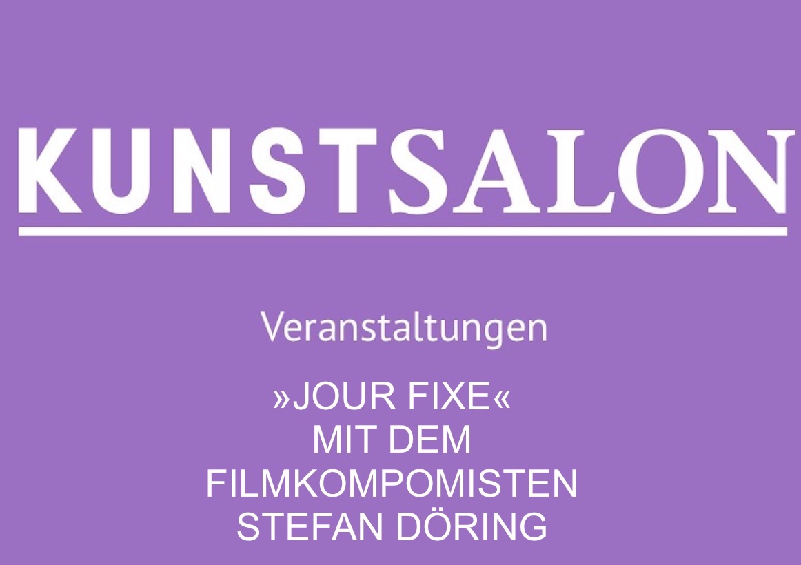 Kunstsalon: JOUR FIXE – FILMKOMPOSITION mit STEFAN DÖRING